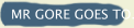 MR GORE GOES TO...