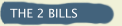 THE 2 BILLS